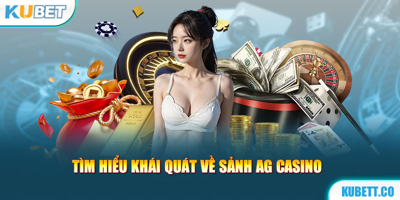 Tìm hiểu khái quát về sảnh AG Casino