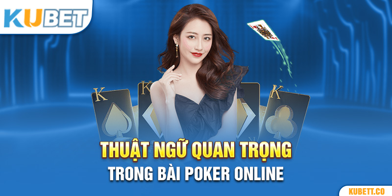 Thuật ngữ quan trọng trong bài Poker online