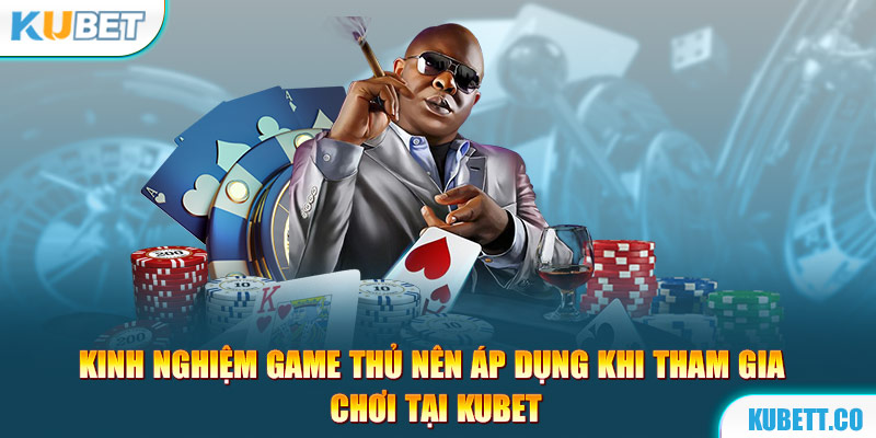 Kinh nghiệm tham gia live casino Kubet hiệu quả và thắng lớn