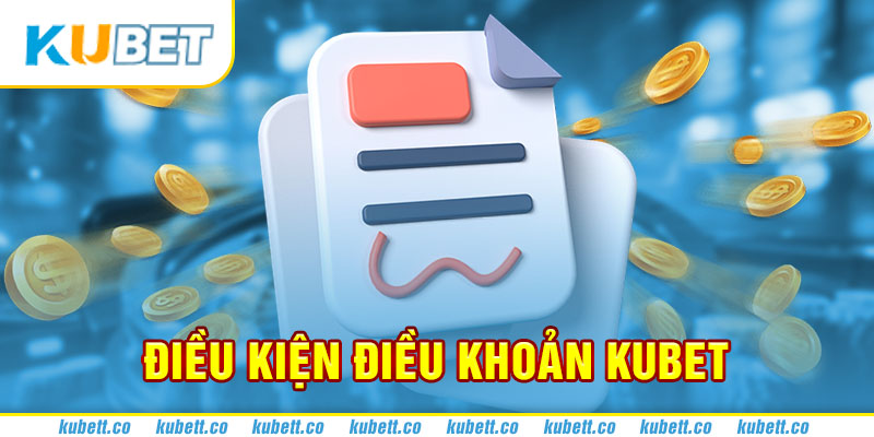 Điều Khoản Điều Kiện Kubet - Cập Nhật Các Quy Định Chi Tiết
