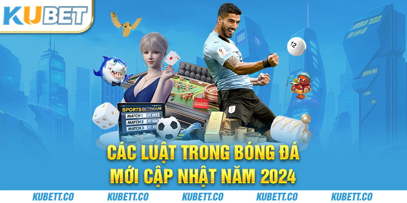Các luật trong bóng đá mới cập nhật năm 2024