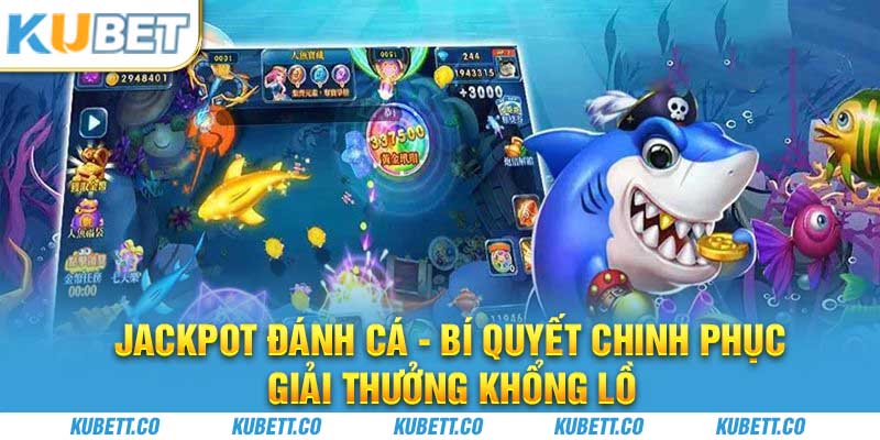 Jackpot Đánh Cá - Bí Quyết Chinh Phục Giải Thưởng Khổng Lồ