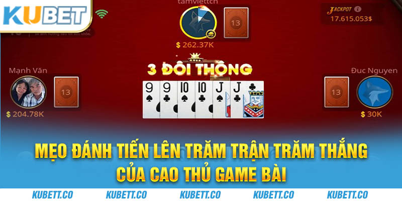 Mẹo Đánh Tiến Lên Trăm Trận Trăm Thắng Của Cao Thủ Game Bài